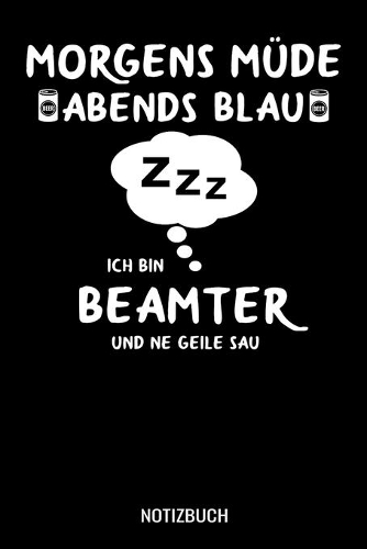 Morgens Müde abends blau ich bin Beamter und ne geile Sau: A5 Notizbuch Dot Grid / Punktraster 120 Seiten für Verwaltung und Angestellte