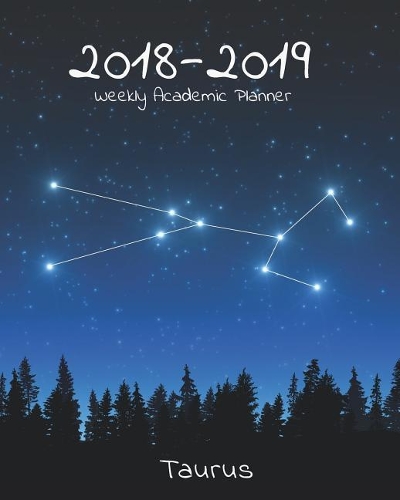 2018-2019 Weekly Academic Planner: 18 Month Calendar Taurus Star Constellation, July 2018 - December 2019 Weekly Organizer, 8x10