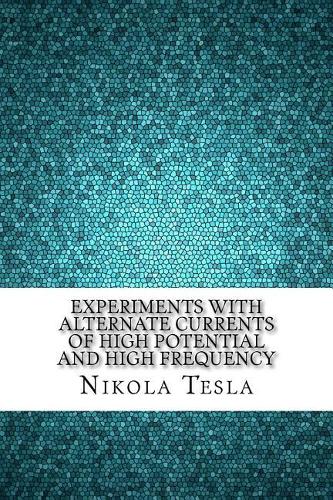 Experiments with Alternate Currents of High Potential and High Frequency
