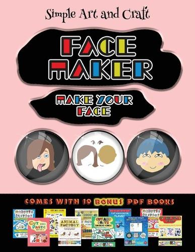 Simple Art and Craft (Face Maker - Cut and Paste): This book comes with a collection of downloadable PDF books that will help your child make an excellent start to his/her education. Books are design(33 Simple Art and Craft)