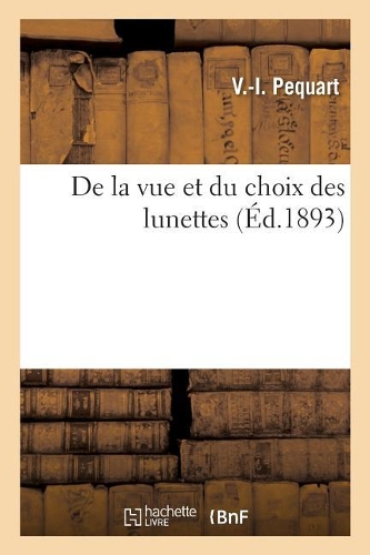 de la Vue Et Du Choix Des Lunettes: (Sciences)