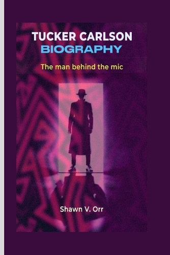 Tucker Carlson Biography: The man behind the mic