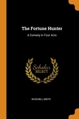 The Fortune Hunter: A Comedy in Four Acts