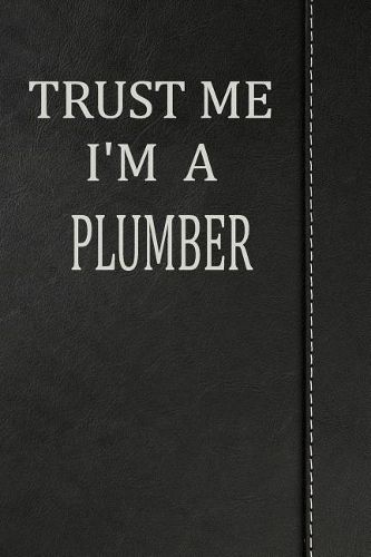 Trust Me I'm a Plumber: Weekly Meal Planner Track And Plan Your Meals 52 Week Food Planner / Diary / Log / Journal / Calendar Meal Prep And Planning Grocery List