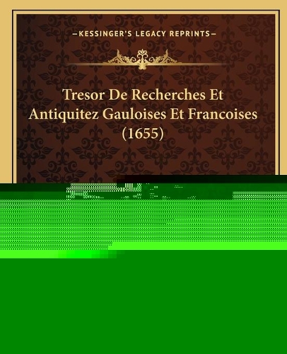 Tresor De Recherches Et Antiquitez Gauloises Et Francoises (1655)