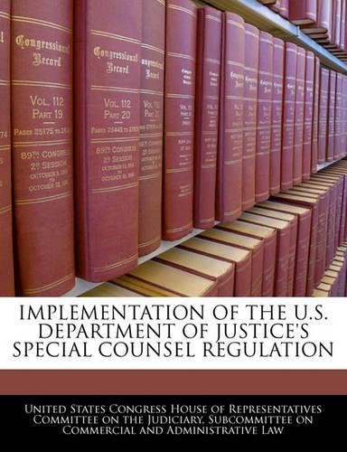 Implementation of the U.S. Department of Justice's Special Counsel Regulation
