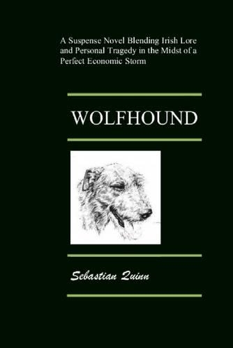 Wolfhound: A Suspense Novel Blending Irish Lore and Personal Tragedy in the Midst of a Perfect Economic Storm