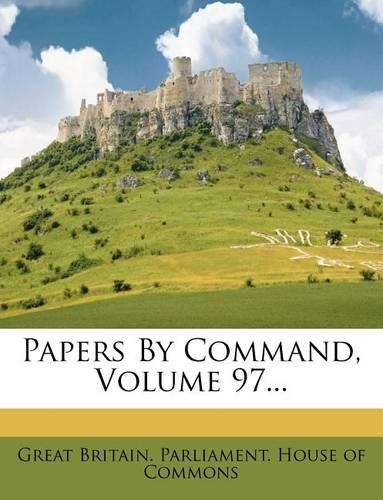 Papers by Command, Volume 97...