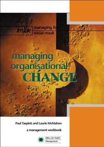 Managing Organisational Change: A Workbook for Managers(No. 2 Inside Managing for Social Result S.)