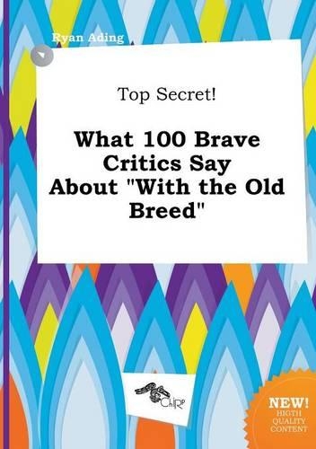 Top Secret! What 100 Brave Critics Say about with the Old Breed