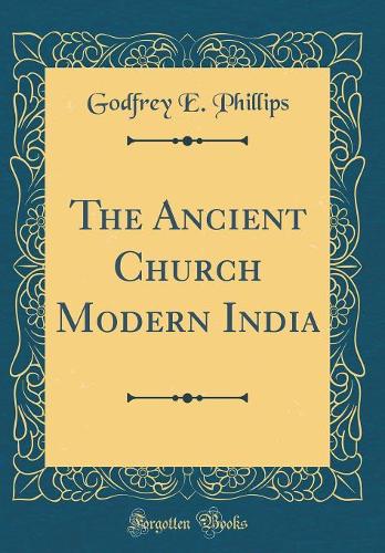 The Ancient Church Modern India (Classic Reprint)