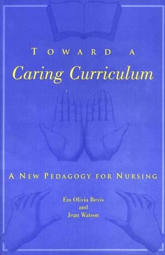 Toward a Caring Curriculum: A New Pedagogy for Nursing: .