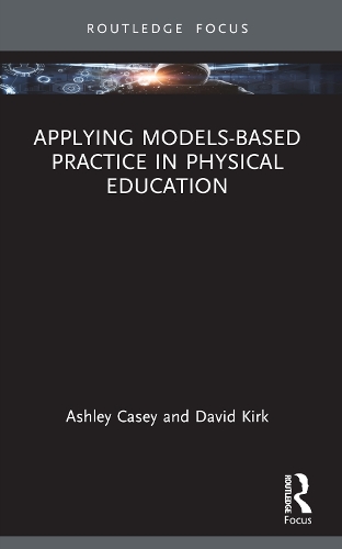 Applying Models-based Practice in Physical Education: (Routledge Focus on Sport Pedagogy)