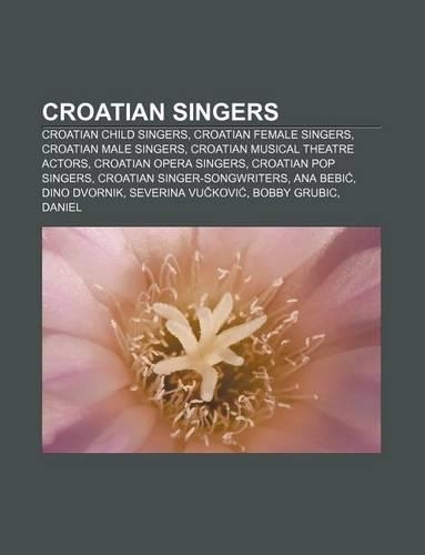 Croatian Singers: Croatian Child Singers, Croatian Female Singers, Croatian Male Singers, Croatian Musical Theatre Actors