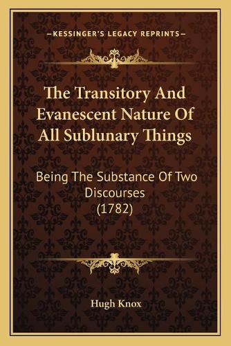 The Transitory And Evanescent Nature Of All Sublunary Things