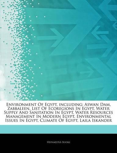 Articles on Environment of Egypt, Including: Aswan Dam, Zabbaleen, List of Ecoregions in Egypt, Water Supply and Sanitation in Egypt, Water Resources Management in Modern Egypt, Environmental I