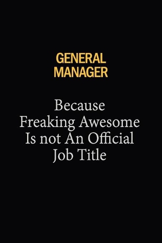 General Manager Because Freaking Awesome Is Not An Official Job Title: 6x9 Unlined 120 pages writing notebooks for Women and girls