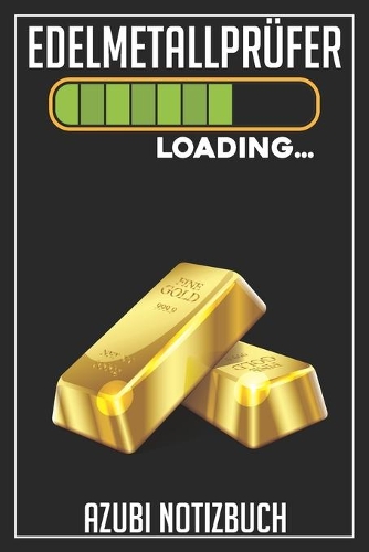 Edelmetallprüfer Loading... Azubi Notizbuch: 120 Seiten Liniert im Format A5 (6x9 Zoll) mit Soft Cover Glänzend.