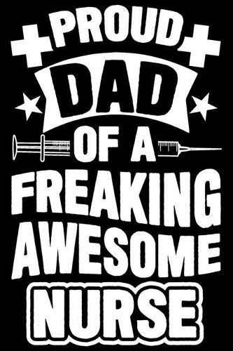 Proud Dad Of A Freaking Awesome Nurse