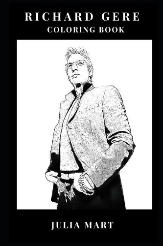 Richard Gere Coloring Book: Dedicated Humanitarian and Romance Lead Man, Golden Globe Winner and Sex Symbol Inspired Adult Coloring Book