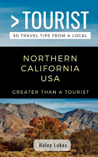 Greater Than a Tourist- Northern California USA: 50 Travel Tips from a Local(328 Greater Than a Tourist California)