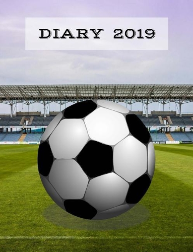 Diary 2019: Football, 7 Days a Week Page Planner, 7.44 X 9.69 Approx. 19cm X 24.5cm Sized Book