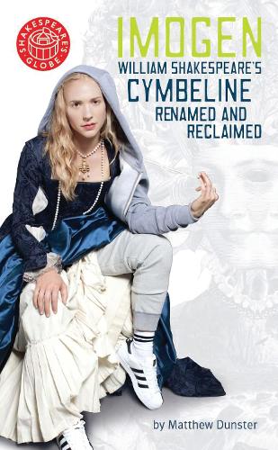Imogen: William Shakespeare's Cymbeline Renamed and Reclaimed(Oberon Modern Plays)