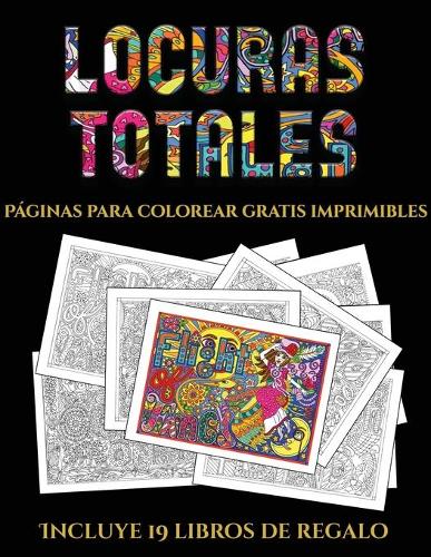 Páginas para colorear gratis imprimibles (Locuras totals): Este libro contiene 36 láminas para colorear que se pueden usar para pintarlas, enmarcarlas y / o meditar con ellas. Puede fotocopiarse, imprimirse (5 Páginas Para Colorear Gratis Imprimibles)