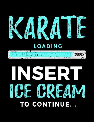 Karate Loading 75% Insert Ice Cream To Continue: Writing Journal Notebook