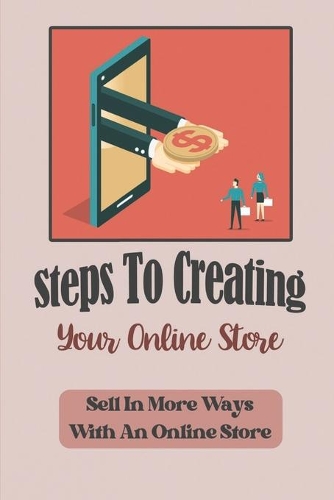 Steps To Creating Your Online Store: Sell In More Ways With An Online Store: Drive Free Traffic Via Facebook