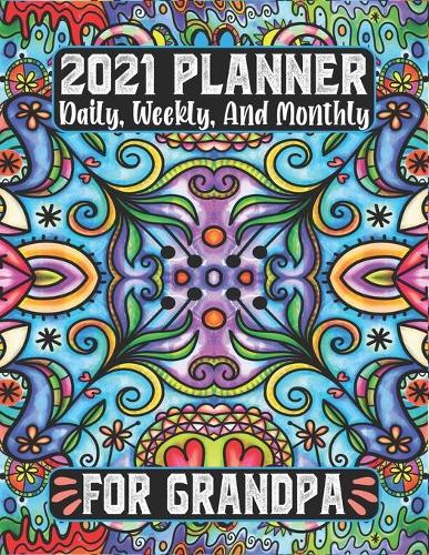2021 Planner Daily Weekly and Monthly for Grandpa: 12 Month Calendar Jan 2021 to Dec 2021 Agenda Schedule Organizer To-Do List