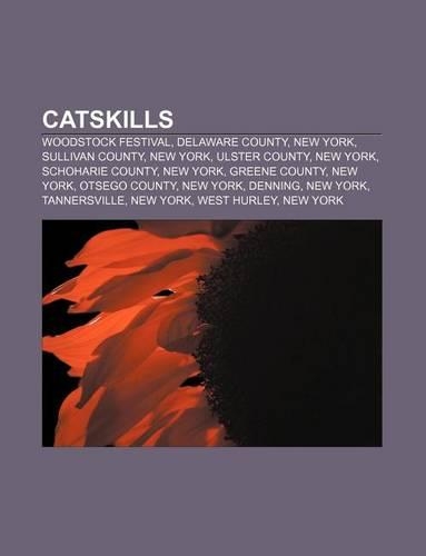 Catskills: Woodstock Festival, Delaware County, New York, Sullivan County, New York, Ulster County, New York, Schoharie County, New York