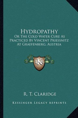 Hydropathy: Or The Cold Water Cure As Practiced By Vincent Priessnitz At Graefenberg, Austria