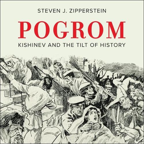 Pogrom: Kishinev and the Tilt of History
