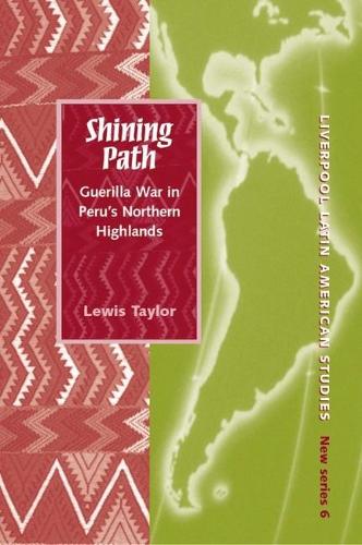 Shining Path: Guerrilla War in Peru’s Northern Highlands(6 Liverpool Latin American Studies)