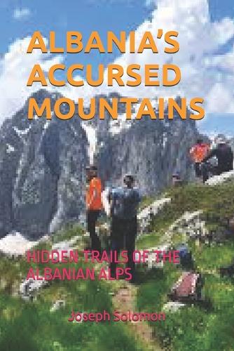 Albania's Accursed Mountains: Hidden Trails of the Albanian Alps