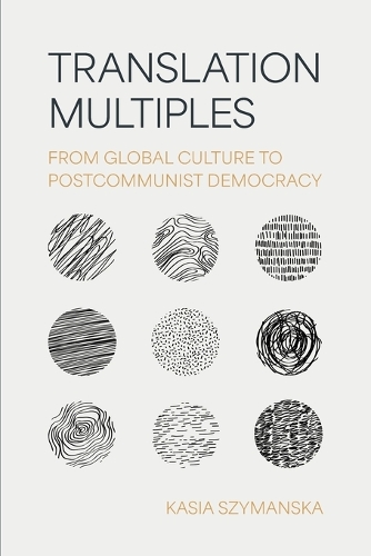 Translation Multiples: From Global Culture to Postcommunist Democracy(Translation/Transnation)