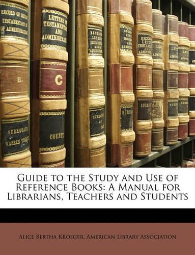 Guide to the Study and Use of Reference Books: A Manual for Librarians, Teachers and Students