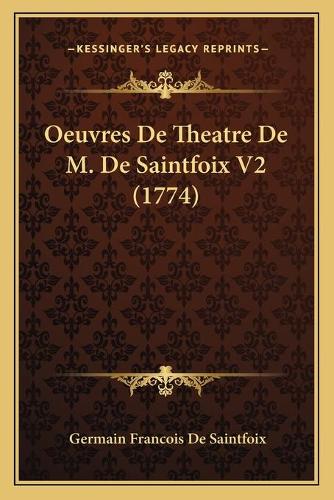Oeuvres De Theatre De M. De Saintfoix V2 (1774)