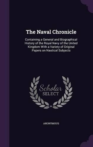 The Naval Chronicle: Containing a General and Biographical History of the Royal Navy of the United Kingdom With a Variety of Original Papers on Nautical Subjects