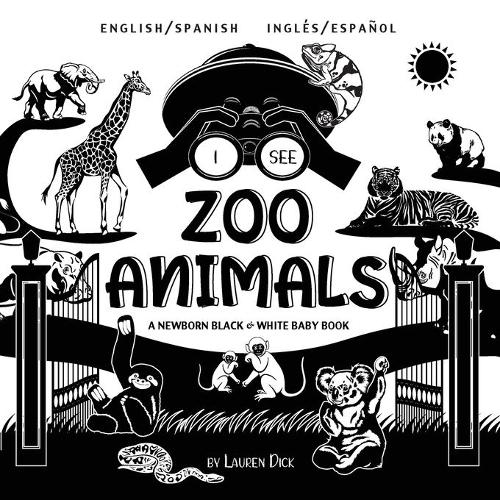 I See Zoo Animals: Bilingual (English / Spanish) (Inglés / Español) A Newborn Black & White Baby Book (High-Contrast Design & Patterns) (Panda, Koala, Sloth, Monkey, K(6 I See)
