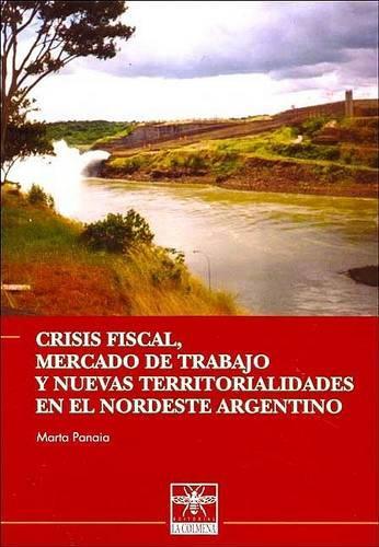 Crisis Fiscal, Mercado de Trabajo y Nuevas Territorialidades En El Nordeste Argentino