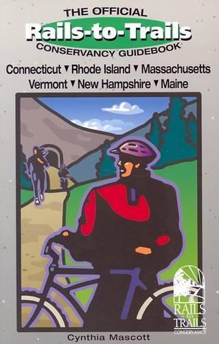 Rails-To-Trails Connecticut, Rhode Island, Massachusetts, Vermont, New Hampshir: (Great Rail-Trails Series)