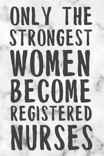 Only The Strongest Women Become Registered Nurses