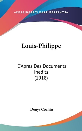 Louis-Philippe: D'Apres Des Documents Inedits (1918)