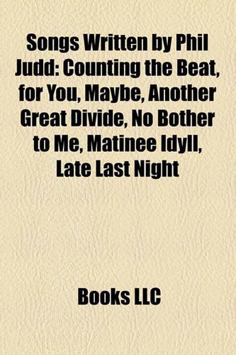 Songs Written by Phil Judd: Counting the Beat, for You, Maybe, Another Great Divide, No Bother to Me, Matinee Idyll, Late Last Night