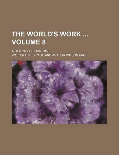 The World's Work Volume 8; A History of Our Time