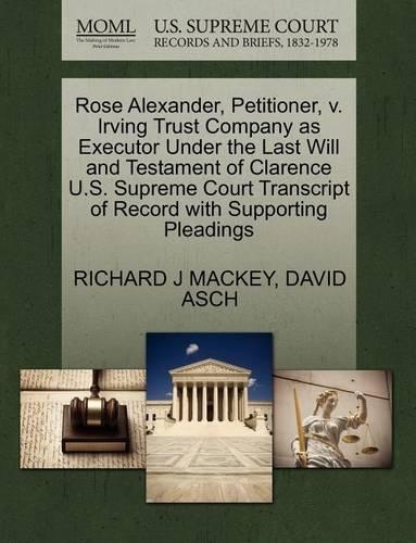 Rose Alexander, Petitioner, V. Irving Trust Company as Executor Under the Last Will and Testament of Clarence U.S. Supreme Court Transcript of Record with Supporting Pleadings