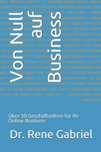 Von Null auf Business: Über 50 Geschäftsideen für ihr Online-Business