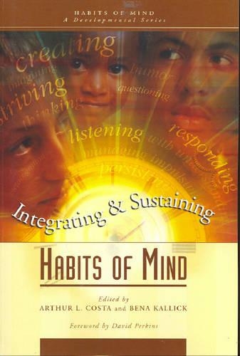 Integrating and Sustaining Habits of Mind: (Habits of Mind - A Developmental Series)